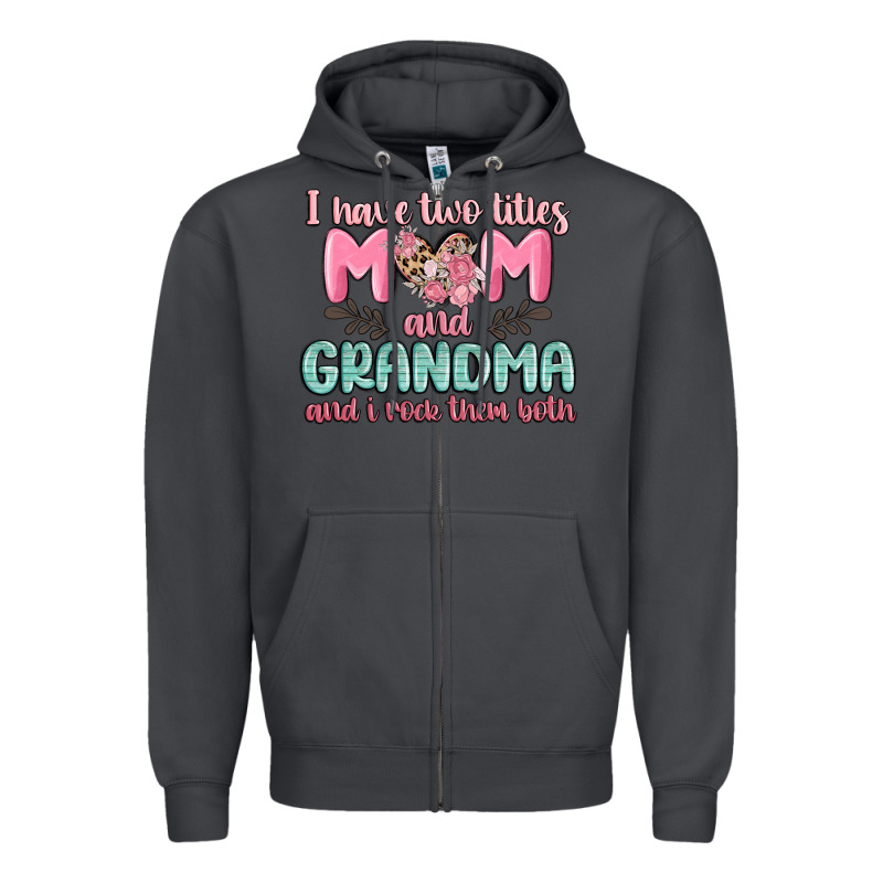 I Have Two Titles Mom And Grandma And I Rock Them Zipper Hoodie by MaliasSmallBusiness | Teevron