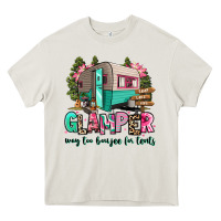 Glamper Way Too Boujee For Tents 2 Heavy Core Tee | Teevron