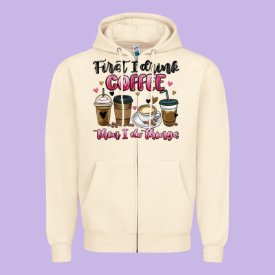First I Drink Coffee Then I Do Things Zipper Hoodie Designed By Maliassmallbusiness