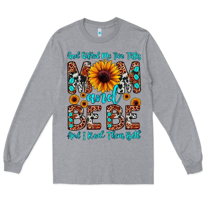 God Gifted Me Two Titles Mom And Bebe  And I Rock Long Sleeve Tee by JahusDesignShop | Teevron