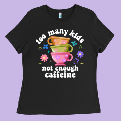 Too Many Kids Not Enough Caffeine Ladies Tee Designed By Jahusdesignshop