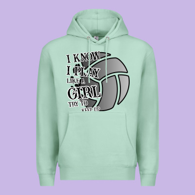 I Know I Play Like A Girl Try To Keep Up Volleyball Premium Hoodie Designed By Bettercallsaul