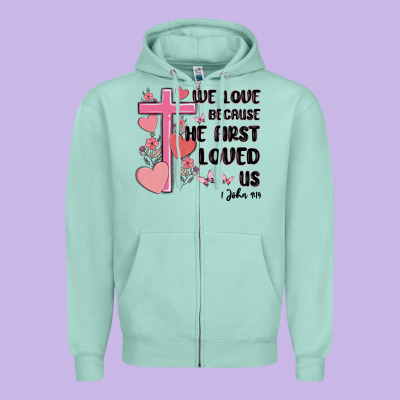 We Love Because He First Loved Us Zipper Hoodie Designed By Maliassmallbusiness