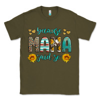 Army Green because mama said so western sunflowers Classic Tee - Artiststas