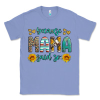 Colony Blue because mama said so western sunflowers Classic Tee - Artiststas