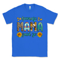 True Royal because mama said so western sunflowers Classic Tee - Artiststas