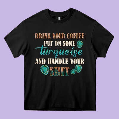 Drink Your Coffee And Handle Your Shit Heavy Core Tee Designed By Texasbilliewilder