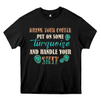 Black drink your coffee and handle your shit Heavy Core Tee - texasbilliewilder