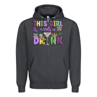 This Girl Needs A Drink Zipper Hoodie | Teevron
