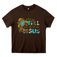 Chocolate Brown let me tell you about my jesus western Heavy Core Tee - texasbilliewilder