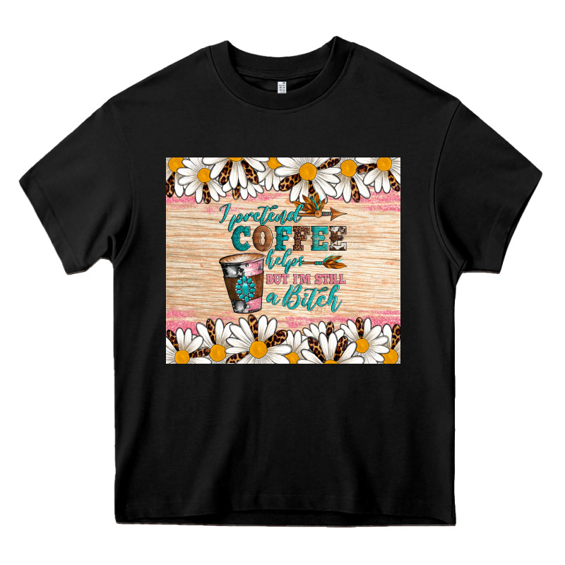I Pretend Coffee Helps But I'm Still A Bitch Heavy Core Tee by Artiststas | Teevron