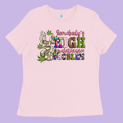 Somebody's High Maintenance  Problem Ladies Tee Designed By Jahusdesignshop