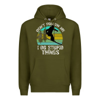 Army Green Don t Follow Me I Do Stupid Things Premium Hoodie - Bettercallsaul