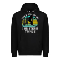 Black Don t Follow Me I Do Stupid Things Premium Hoodie - Bettercallsaul