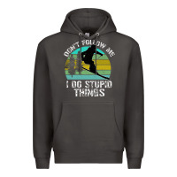 Smoke Don t Follow Me I Do Stupid Things Premium Hoodie - Bettercallsaul