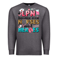 Charcoal Heather lpn because nurses need heroes Premium Sweatshirt - LillyAllenDesigns