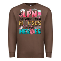 Chestnut lpn because nurses need heroes Premium Sweatshirt - LillyAllenDesigns