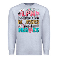 Heather Grey lpn because nurses need heroes Premium Sweatshirt - LillyAllenDesigns