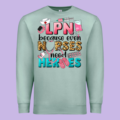 Lpn Because Nurses Need Heroes Premium Sweatshirt Designed By Lillyallendesigns