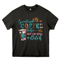 Asphalt i pretend coffee helps but i'm still a bitch Heavy Core Tee - Artiststas