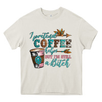 I Pretend Coffee Helps But I'm Still A Bitch Heavy Core Tee | Teevron