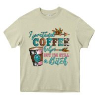 Mossy i pretend coffee helps but i'm still a bitch Heavy Core Tee - Artiststas