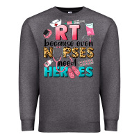 Charcoal Heather rt because nurses need heroes Premium Sweatshirt - LillyAllenDesigns