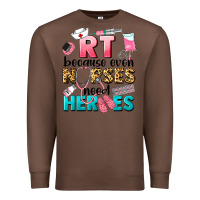Chestnut rt because nurses need heroes Premium Sweatshirt - LillyAllenDesigns