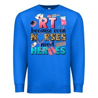 True Royal rt because nurses need heroes Premium Sweatshirt - LillyAllenDesigns