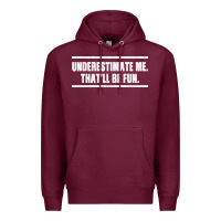 Burgundy Underestimate Me That ll be Fun Premium Hoodie - Bettercallsaul