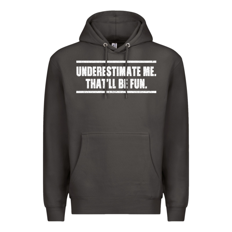 Underestimate Me That Ll Be Fun Premium Hoodie by Bettercallsaul | Teevron