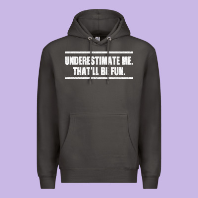 Underestimate Me That Ll Be Fun Premium Hoodie Designed By Bettercallsaul