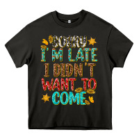 Asphalt sorry i am late i didnt want to come Heavy Core Tee - texasbilliewilder