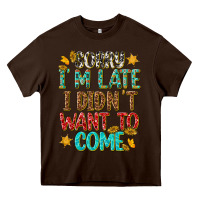 Chocolate Brown sorry i am late i didnt want to come Heavy Core Tee - texasbilliewilder
