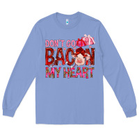 Colony Blue dont go bacon my heart Long Sleeve Tee - NancyCooperArtShop