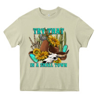 Mossy try that in a small town Heavy Core Tee - texasbilliewilder