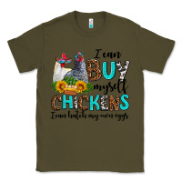 Army Green i can buy myself chickens i can hatch my own eggs Classic Tee - AdoDesignShop