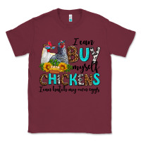 Burgundy i can buy myself chickens i can hatch my own eggs Classic Tee - AdoDesignShop