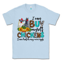 Dusty Blue i can buy myself chickens i can hatch my own eggs Classic Tee - AdoDesignShop