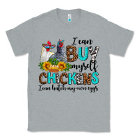 Heather Grey i can buy myself chickens i can hatch my own eggs Classic Tee - AdoDesignShop