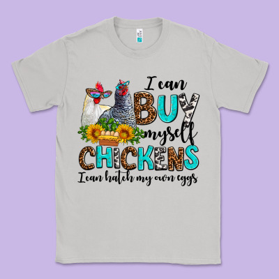 I Can Buy Myself Chickens I Can Hatch My Own Eggs Classic Tee Designed By Adodesignshop