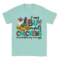 Seafoam i can buy myself chickens i can hatch my own eggs Classic Tee - AdoDesignShop