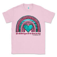Bubblegum Pink valentine's day rainbow let all that you do be done in love 1 corinthi Classic Tee - AdoDesignShop