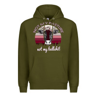 Army Green Not My Pasture Not My Bullshit Premium Hoodie - Bettercallsaul