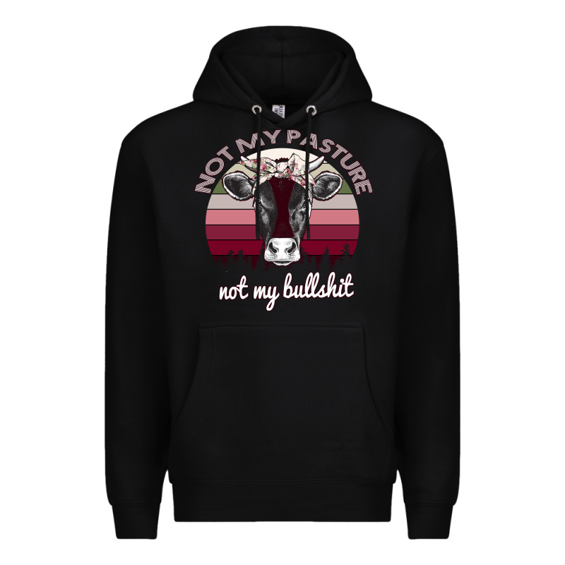Not My Pasture Not My Bullshit Premium Hoodie by Bettercallsaul | Teevron
