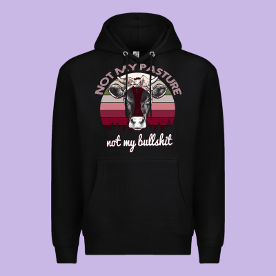 Not My Pasture Not My Bullshit Premium Hoodie Designed By Bettercallsaul