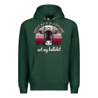 Sports Green Not My Pasture Not My Bullshit Premium Hoodie - Bettercallsaul