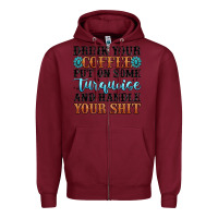 Burgundy drink your coffee put on some turquoise and handle Zipper Hoodie - MaliasSmallBusiness