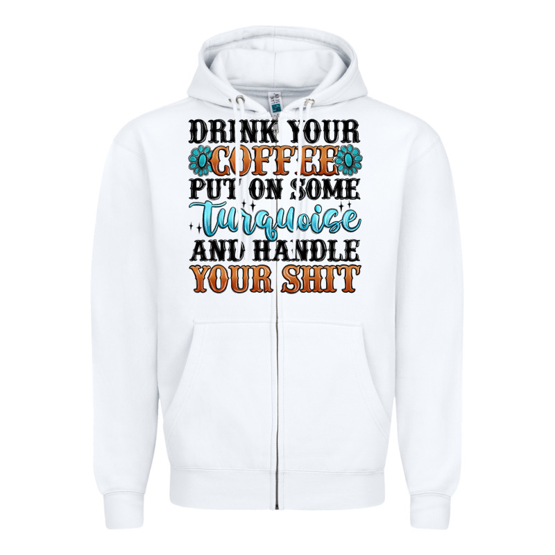 Drink Your Coffee Put On Some Turquoise And Handle Zipper Hoodie by MaliasSmallBusiness | Teevron