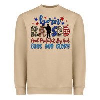 Born Raised And Protected By God Guns And Glory Heavyweight Sweatshirt | Teevron